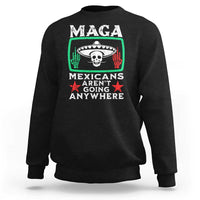 Mexicans Aren’t Going Anywhere Sweatshirt