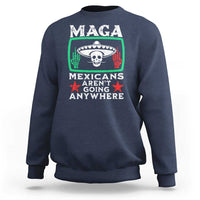 Mexicans Aren’t Going Anywhere Sweatshirt