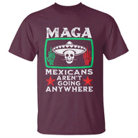 Mexicans Aren’t Going Anywhere T Shirt