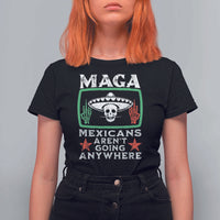 Mexicans Aren’t Going Anywhere T Shirt For Women