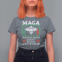 Mexicans Aren’t Going Anywhere T Shirt For Women