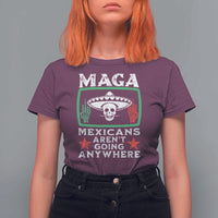 Mexicans Aren’t Going Anywhere T Shirt For Women
