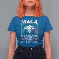 Mexicans Aren’t Going Anywhere T Shirt For Women