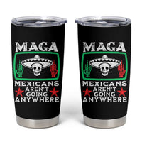 Mexicans Aren’t Going Anywhere Tumbler Cup