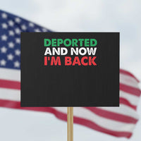 Deported And Now I'm Back Protest Sign - Wonder Print Shop
