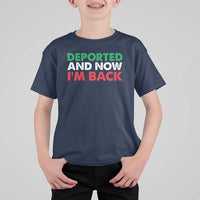 Deported And Now I'm Back T Shirt For Kid