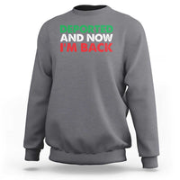 Deported And Now I'm Back Sweatshirt