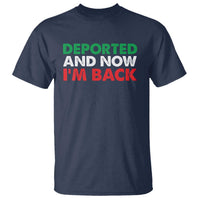 Deported And Now I'm Back T Shirt