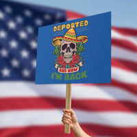 Deported And Now I'm Back Protest Sign Funny Mexican Sugar Skull - Wonder Print Shop