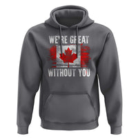 Canadian Pride Hoodie We’re Great Without You Canada Flag