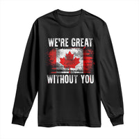 Canadian Pride Long Sleeve Shirt We’re Great Without You Canada Flag