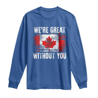 Canadian Pride Long Sleeve Shirt We’re Great Without You Canada Flag