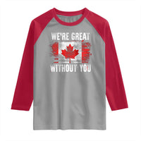 Canadian Pride Raglan Shirt We’re Great Without You Canada Flag