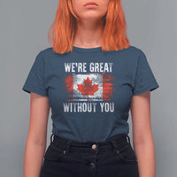 Canadian Pride T Shirt For Women We’re Great Without You Canada Flag