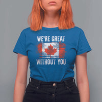 Canadian Pride T Shirt For Women We’re Great Without You Canada Flag