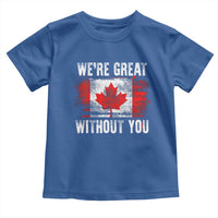 Canadian Pride Toddler T Shirt We’re Great Without You Canada Flag