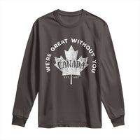 Canadian We’re Great Without You Long Sleeve Shirt
