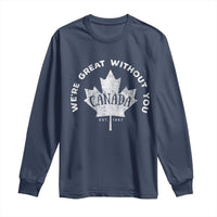 Canadian We’re Great Without You Long Sleeve Shirt