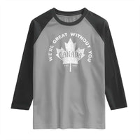 Canadian We’re Great Without You Raglan Shirt