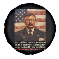 Theodore Roosevelt Spare Tire Cover Patriotism Means To Stand By The Country It Does Not Mean To Stand By The President