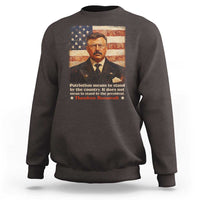 Theodore Roosevelt Sweatshirt Patriotism Means To Stand By The Country It Does Not Mean To Stand By The President