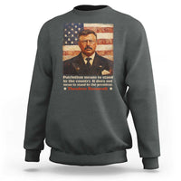 Theodore Roosevelt Sweatshirt Patriotism Means To Stand By The Country It Does Not Mean To Stand By The President