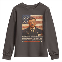 Theodore Roosevelt Youth Sweatshirt Patriotism Means To Stand By The Country It Does Not Mean To Stand By The President