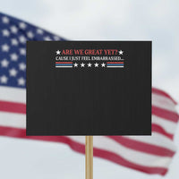 Are We Great Yet Cause I Just Feel Embarrassed Protest Sign - Wonder Print Shop