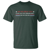 Are We Great Yet Cause I Just Feel Embarrassed T Shirt
