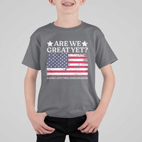 Are We Great Yet T Shirt For Kid Cause I Just Feel Embarrassed American Flag