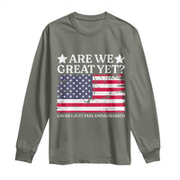 Are We Great Yet Long Sleeve Shirt Cause I Just Feel Embarrassed American Flag
