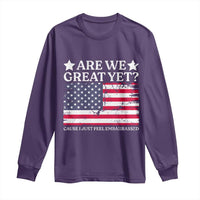 Are We Great Yet Long Sleeve Shirt Cause I Just Feel Embarrassed American Flag