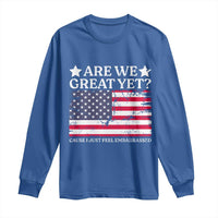 Are We Great Yet Long Sleeve Shirt Cause I Just Feel Embarrassed American Flag