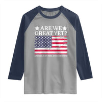 Are We Great Yet Raglan Shirt Cause I Just Feel Embarrassed American Flag