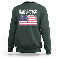 Are We Great Yet Sweatshirt Cause I Just Feel Embarrassed American Flag