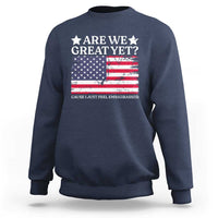 Are We Great Yet Sweatshirt Cause I Just Feel Embarrassed American Flag