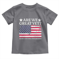Are We Great Yet Toddler T Shirt Cause I Just Feel Embarrassed American Flag