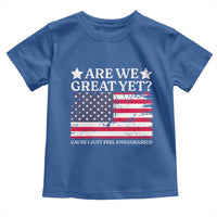 Are We Great Yet Toddler T Shirt Cause I Just Feel Embarrassed American Flag