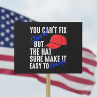 You Can't Fix Stupid But The Hats Sure Make It Easy Identify Protest Sign - Wonder Print Shop