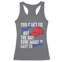 You Can't Fix Stupid But The Hats Sure Make It Easy Identify Racerback Tank Top