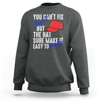 You Can't Fix Stupid But The Hats Sure Make It Easy Identify Sweatshirt