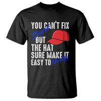 You Can't Fix Stupid But The Hats Sure Make It Easy Identify T Shirt