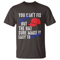 You Can't Fix Stupid But The Hats Sure Make It Easy Identify T Shirt