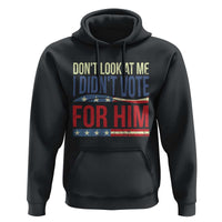 Don't Look At Me I Didn't Vote For Him Hoodie TS09