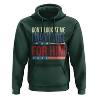 Don't Look At Me I Didn't Vote For Him Hoodie TS09