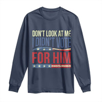 Don't Look At Me I Didn't Vote For Him Long Sleeve Shirt TS09