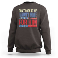 Don't Look At Me I Didn't Vote For Him Sweatshirt TS09