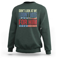 Don't Look At Me I Didn't Vote For Him Sweatshirt TS09
