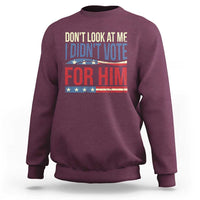 Don't Look At Me I Didn't Vote For Him Sweatshirt TS09