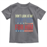 Don't Look At Me I Didn't Vote For Him Toddler T Shirt TS09